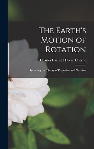 Imagen del vendedor de The Earth's Motion of Rotation: Including the Theory of Precession and Nutation a la venta por moluna