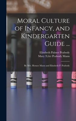 Image du vendeur pour Moral Culture of Infancy, and Kindergarten Guide .: By Mrs. Horace Mann and Elizabeth P. Peabody mis en vente par moluna