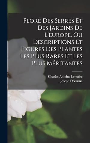 Image du vendeur pour Flore Des Serres Et Des Jardins De L'europe, Ou Descriptions Et Figures Des Plantes Les Plus Rares Et Les Plus Mritantes mis en vente par moluna