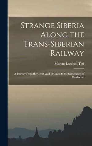 Bild des Verkufers fr Strange Siberia Along the Trans-Siberian Railway: A Journey From the Great Wall of China to the Skyscrapers of Manhattan zum Verkauf von moluna