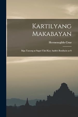 Seller image for Kartilyang Makabayan: Mga Tanong at Sagot Ukol Kay Andrs Bonifacio at s (Tagalog Edition) for sale by moluna