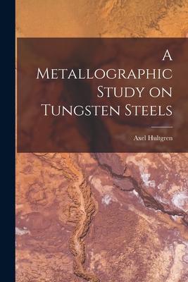 Seller image for A Metallographic Study on Tungsten Steels for sale by moluna