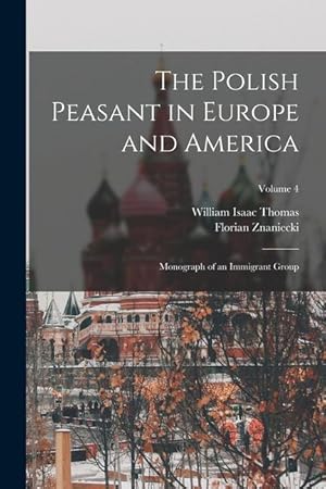 Seller image for The Polish Peasant in Europe and America: Monograph of an Immigrant Group; Volume 4 for sale by moluna