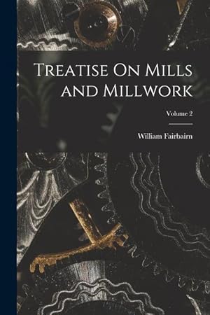Bild des Verkufers fr Treatise On Mills and Millwork; Volume 2 zum Verkauf von moluna