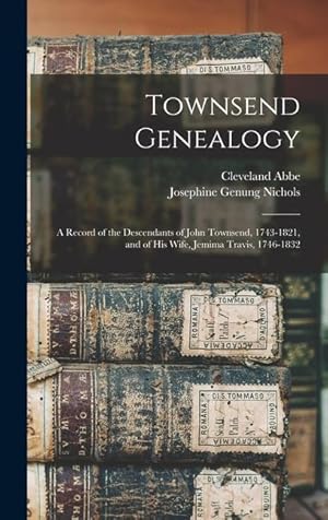 Bild des Verkufers fr Townsend Genealogy: A Record of the Descendants of John Townsend, 1743-1821, and of his Wife, Jemima Travis, 1746-1832 zum Verkauf von moluna