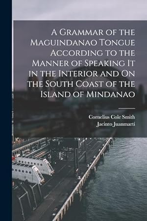Seller image for A Grammar of the Maguindanao Tongue According to the Manner of Speaking It in the Interior and On the South Coast of the Island of Mindanao for sale by moluna