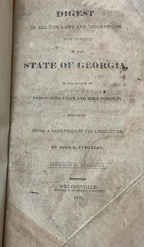 Digest of All the Laws and Resolutions Now in Force in the State of Georgia, on the Subject of Pu...