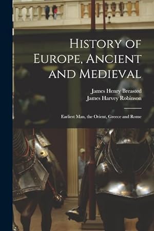 Immagine del venditore per History of Europe, Ancient and Medieval: Earliest Man, the Orient, Greece and Rome venduto da moluna