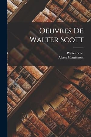 Bild des Verkufers fr Oeuvres De Walter Scott (French Edition) zum Verkauf von moluna