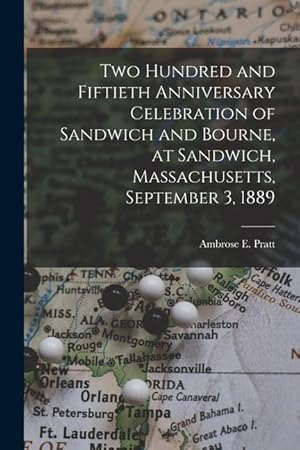 Bild des Verkufers fr Two Hundred and Fiftieth Anniversary Celebration of Sandwich and Bourne, at Sandwich, Massachusetts, September 3, 1889 zum Verkauf von moluna