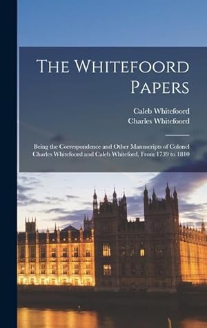 Seller image for The Whitefoord Papers: Being the Correspondence and Other Manuscripts of Colonel Charles Whitefoord and Caleb Whiteford, From 1739 to 1810 for sale by moluna