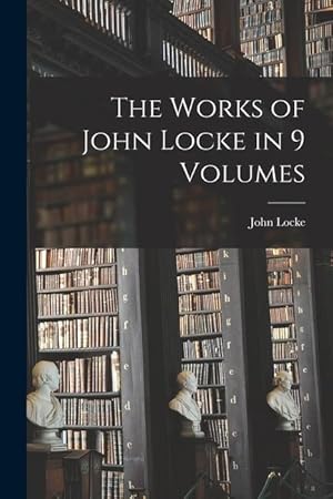 Bild des Verkufers fr The Works of John Locke in 9 Volumes zum Verkauf von moluna