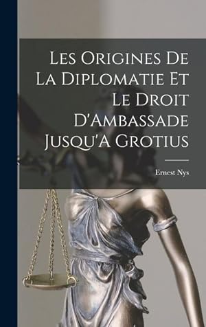 Image du vendeur pour Les Origines De La Diplomatie Et Le Droit D'Ambassade Jusqu'A Grotius (French Edition) mis en vente par moluna