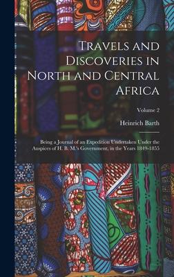 Bild des Verkufers fr Travels and Discoveries in North and Central Africa: Being a Journal of an Expedition Undertaken Under the Auspices of H. B. M.'s Government, in the Years 1849-1855; Volume 2 zum Verkauf von moluna