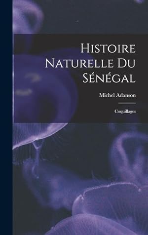 Bild des Verkufers fr Histoire Naturelle Du Sngal: Coquillages (French Edition) zum Verkauf von moluna