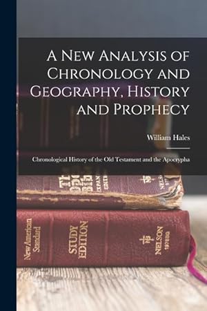 Bild des Verkufers fr A New Analysis of Chronology and Geography, History and Prophecy: Chronological History of the Old Testament and the Apocrypha zum Verkauf von moluna