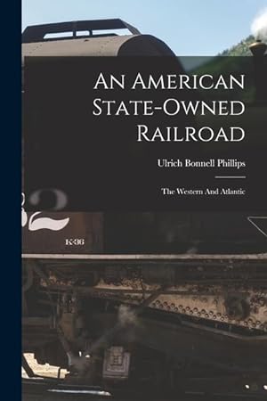 Bild des Verkufers fr An American State-owned Railroad: The Western And Atlantic zum Verkauf von moluna