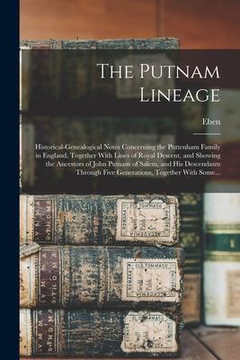 Bild des Verkufers fr The Putnam Lineage; Historical-genealogical Notes Concerning the Puttenham Family in England, Together With Lines of Royal Descent, and Showing the . Five Generations, Together With Some. zum Verkauf von moluna