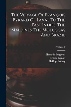 Imagen del vendedor de The Voyage Of Franois Pyrard Of Laval To The East Indies, The Maldives, The Moluccas And Brazil; Volume 1 a la venta por moluna
