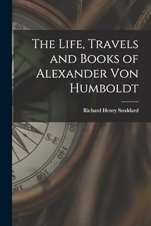 Bild des Verkufers fr The Life, Travels and Books of Alexander Von Humboldt zum Verkauf von moluna
