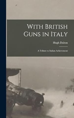 Bild des Verkufers fr With British Guns in Italy: A Tribute to Italian Achievement zum Verkauf von moluna