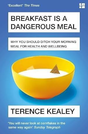 Bild des Verkufers fr Breakfast is a Dangerous Meal: Why You Should Ditch Your Morning Meal For Health and Wellbeing zum Verkauf von WeBuyBooks