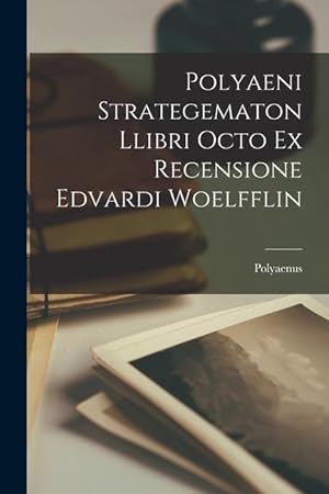 Immagine del venditore per Polyaeni Strategematon Llibri Octo ex Recensione Edvardi Woelfflin (Latin Edition) venduto da moluna