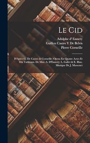 Image du vendeur pour Le Cid: D'Apres G. De Castro & Corneille; Opera En Quatre Actes Et Dix Tableaux. De Mm. A. D'Ennery, L. Gallet & E. Blau. Musique De J. Massenet (French Edition) mis en vente par moluna