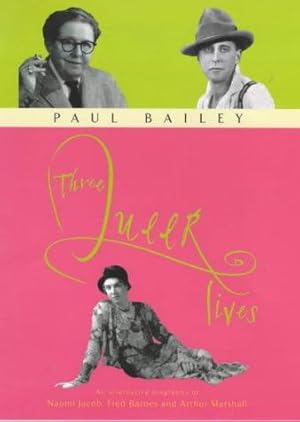 Bild des Verkufers fr Three Queer Lives: An Alternative Biography of Naomi Jacob, Fred Barnes and Arthur Marshall zum Verkauf von WeBuyBooks