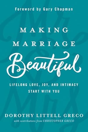 Image du vendeur pour Making Marriage Beautiful : Lifelong Love, Joy, and Intimacy Start With You mis en vente par GreatBookPrices