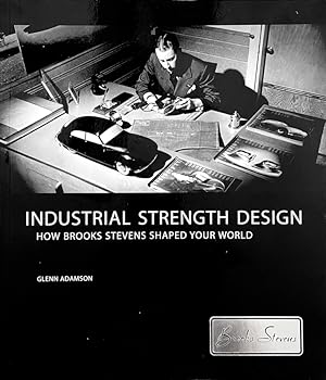 Industrial Strength Design: How Brooks Stevens Shaped Your World