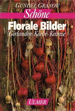 Schöne florale Bilder: Girlanden, Körbe, Kränze. 52 Fotos v. Manfred Schramm. 31 Zeichng. v. Joan...