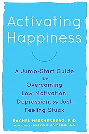 Imagen del vendedor de Activating Happiness: A Jump-Start Guide to Overcoming Low Motivation, Depression, or Just Feeling Stuck a la venta por WeBuyBooks
