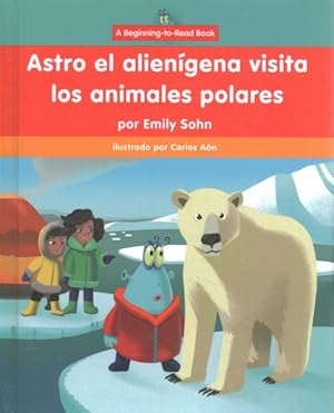 Seller image for Astro el aliengena visita los animales polares / Astro the Alien Visits Polar Animals -Language: Spanish for sale by GreatBookPrices