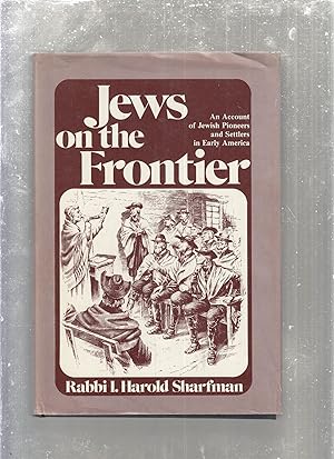 Image du vendeur pour Jews on the Frontier: An Account of Jewish Pioneers and Settlers in Early America mis en vente par Old Book Shop of Bordentown (ABAA, ILAB)