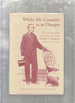 Bild des Verkufers fr While My Country Is in Danger: The Life and Letters of Lieutenant Colonel Richard S. Thompson Twelfth New Jersey Volunteers zum Verkauf von Old Book Shop of Bordentown (ABAA, ILAB)