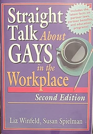 Straight Talk About Gays In The Workplace: Creating An Inclusive, Productive Environment For Ever...