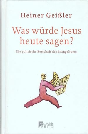 Was würde Jesus heute sagen? Die politische Botschaft des Evangeliums.