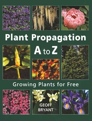 Bild des Verkufers fr Plant Propagation A to Z : Growing Plants for Free zum Verkauf von GreatBookPrices