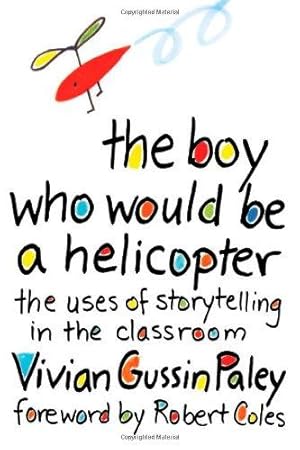 Seller image for The Boy Who Would be a Helicopter: Uses of Storytelling in the Classroom for sale by WeBuyBooks
