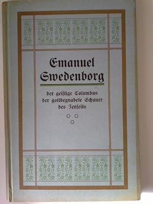 Emanuel Swedenborg der geistige Columbus der gottbegnadete Schauer des Jenseits. Seine Sehergabe ...