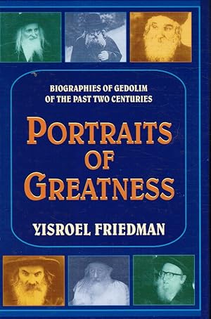 Portraits of Greatness: Biographis of Gedolim of the Past Two Centuries