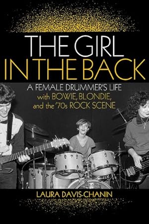 Seller image for Girl in the Back : A Female Drummer's Life With Bowie, Blondie, and the '70s Rock Scene for sale by GreatBookPrices