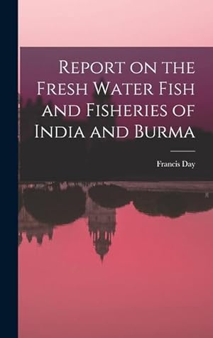 Bild des Verkufers fr Report on the Fresh Water Fish and Fisheries of India and Burma zum Verkauf von moluna