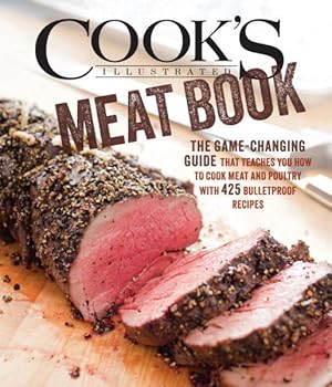 Immagine del venditore per Cook's Illustrated Meat Book : The Game-Changing Guide that Teaches You How to Cook Meat and Poultry with 425 Bulletproof Recipes venduto da GreatBookPrices