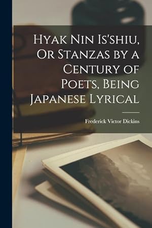 Bild des Verkufers fr Hyak Nin Is shiu, Or Stanzas by a Century of Poets, Being Japanese Lyrical zum Verkauf von moluna