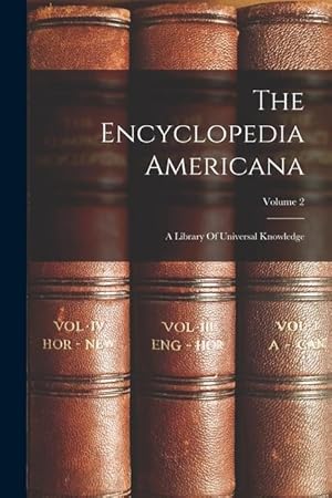 Bild des Verkufers fr The Encyclopedia Americana: A Library Of Universal Knowledge Volume 2 zum Verkauf von moluna