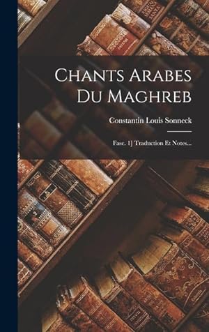 Bild des Verkufers fr Chants Arabes Du Maghreb: Fasc. 1] Traduction Et Notes. (French Edition) zum Verkauf von moluna