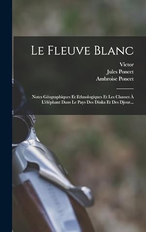 Bild des Verkufers fr Le Fleuve Blanc: Notes Gographiques Et Ethnologiques Et Les Chasses  L'lphant Dans Le Pays Des Dinka Et Des Djour. (French Edition) zum Verkauf von moluna