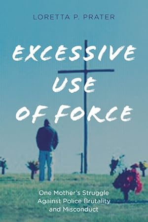 Seller image for Excessive Use of Force : One Mother's Struggle Against Police Brutality and Misconduct for sale by GreatBookPrices